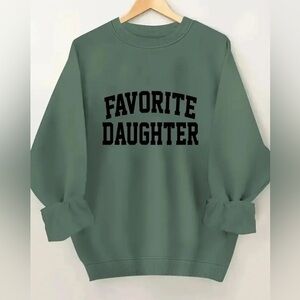New Green Sweatshirt with "Favorite Daughter " Graphic- Small